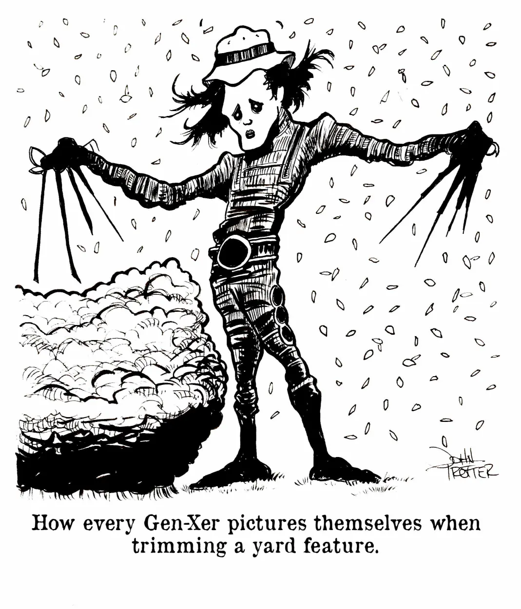 Gen-X as Edward Scissorhands trimming bushes in the yard.