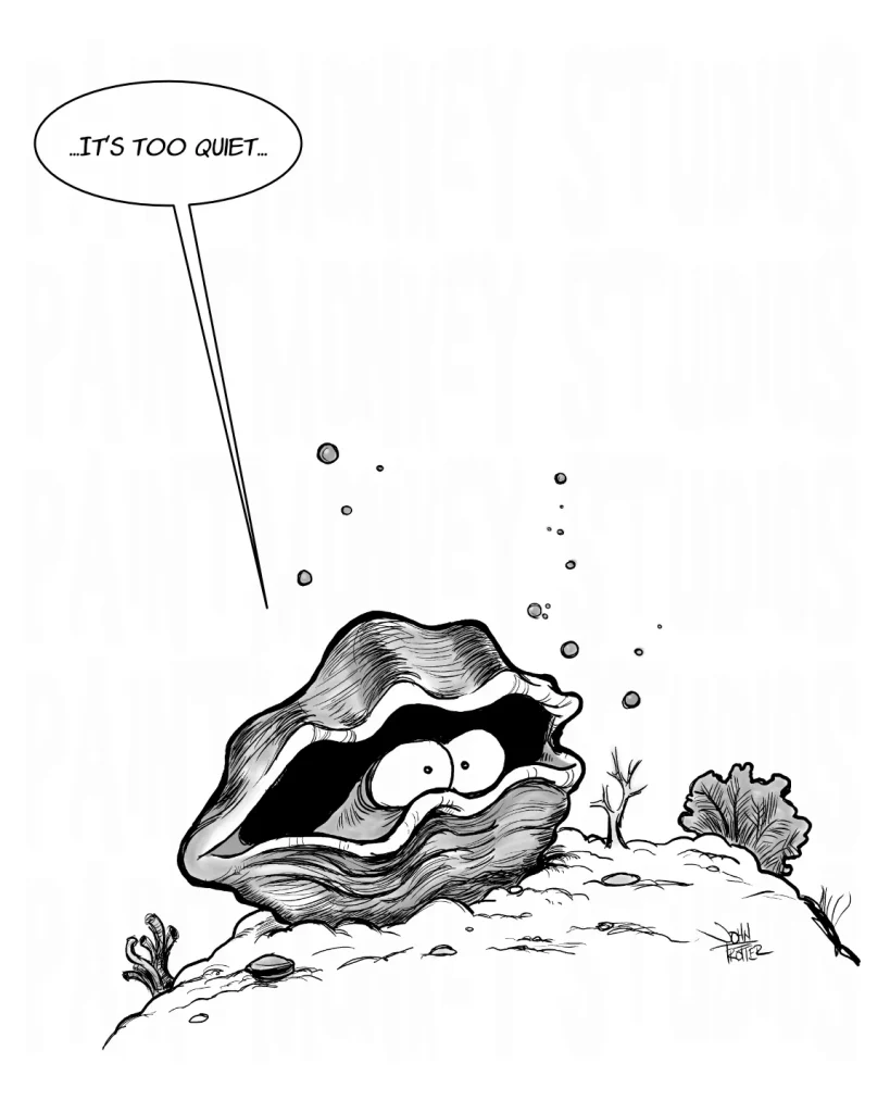 Cartoon of a clam on the sea floor wide eyed and saying "it's too quiet".